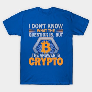 Crypto is The Answer T-Shirt